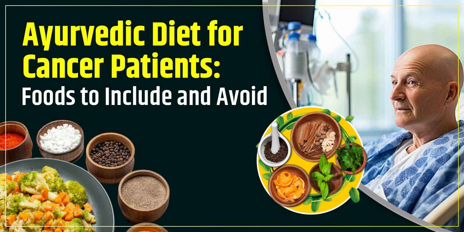 Ayurvedic Diet for Cancer Patients: Foods to Include and Avoid